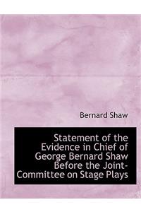 Statement of the Evidence in Chief of George Bernard Shaw Before the Joint-Committee on Stage Plays