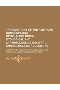 Transactions of the American Homoeopathic Ophthalmological, Otological and Laryngological Society. Annual Meeting (Volume 16)