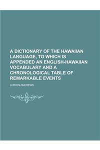 A Dictionary of the Hawaiian Language, to Which Is Appended an English-Hawaiian Vocabulary and a Chronological Table of Remarkable Events