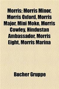 Morris: Morris Minor, Morris Oxford, Morris Major, Mini Moke, Morris Cowley, Hindustan Ambassador, Morris Eight, Morris Marina