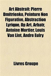 Art Abstrait: Pierre Dmitrienko, Peinture Non Figurative, Abstraction Lyrique, Op Art, Arbatr, Antoine Mortier, Louis Van Lint, Andr