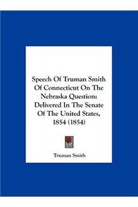 Speech of Truman Smith of Connecticut on the Nebraska Question