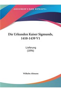 Die Urkunden Kaiser Sigmunds, 1410-1439 V1: Lieferung (1896)