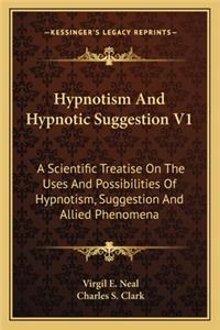 Hypnotism and Hypnotic Suggestion V1