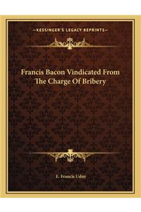 Francis Bacon Vindicated from the Charge of Bribery
