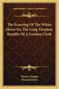 Scouring of the White Horse Or, the Long Vacation Ramble of a London Clerk