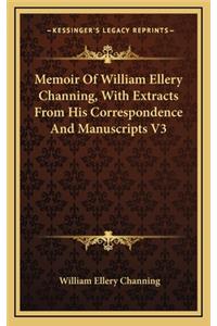 Memoir of William Ellery Channing, with Extracts from His Correspondence and Manuscripts V3