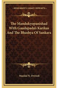 The Mandukyopanishad with Gaudapada's Karikas and the Bhashya of Sankara