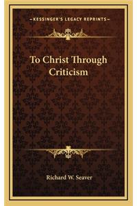 To Christ Through Criticism