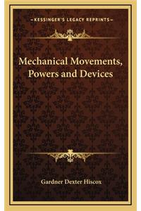 Mechanical Movements, Powers and Devices