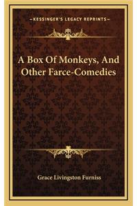 A Box of Monkeys, and Other Farce-Comedies