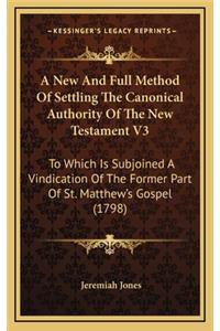 A New and Full Method of Settling the Canonical Authority of the New Testament V3