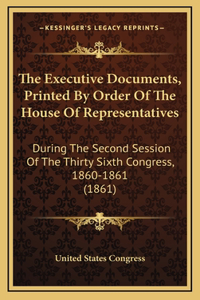 The Executive Documents, Printed By Order Of The House Of Representatives