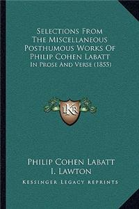 Selections From The Miscellaneous Posthumous Works Of Philip Cohen Labatt