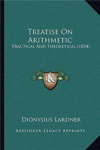 Treatise On Arithmetic: Practical And Theoretical (1834)