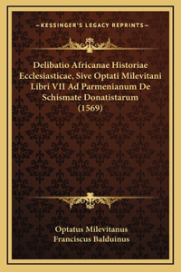 Delibatio Africanae Historiae Ecclesiasticae, Sive Optati Milevitani Libri VII Ad Parmenianum De Schismate Donatistarum (1569)