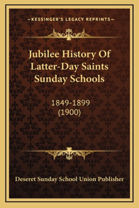 Jubilee History Of Latter-Day Saints Sunday Schools