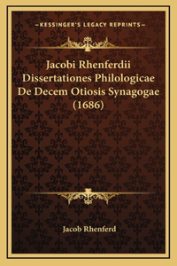 Jacobi Rhenferdii Dissertationes Philologicae De Decem Otiosis Synagogae (1686)