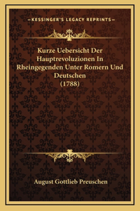 Kurze Uebersicht Der Hauptrevoluzionen In Rheingegenden Unter Romern Und Deutschen (1788)