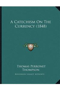 A Catechism On The Currency (1848)