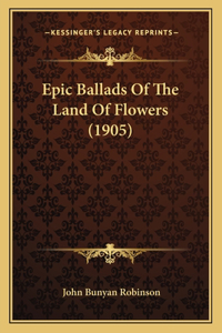 Epic Ballads Of The Land Of Flowers (1905)