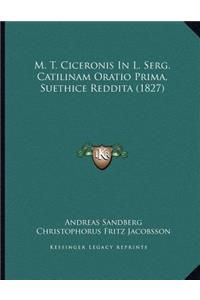 M. T. Ciceronis In L. Serg. Catilinam Oratio Prima, Suethice Reddita (1827)