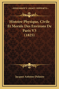 Histoire Physique, Civile Et Morale Des Environs De Paris V3 (1825)