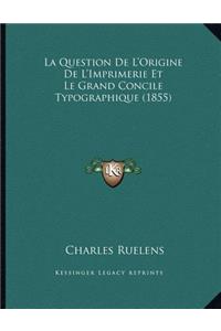 La Question De L'Origine De L'Imprimerie Et Le Grand Concile Typographique (1855)