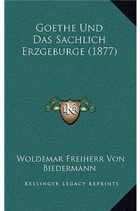 Goethe Und Das Sachlich Erzgeburge (1877)
