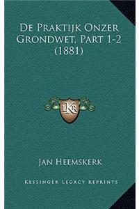 de Praktijk Onzer Grondwet, Part 1-2 (1881)