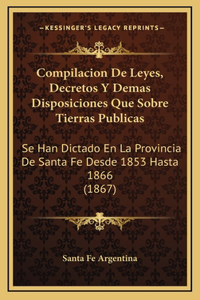 Compilacion De Leyes, Decretos Y Demas Disposiciones Que Sobre Tierras Publicas