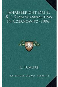 Jahresbericht Des K. K. I. Staatsgymnasiums In Czernowitz (1906)