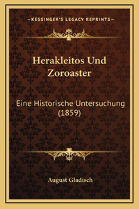 Herakleitos Und Zoroaster: Eine Historische Untersuchung (1859)