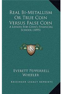 Real Bi-Metallism Or True Coin Versus False Coin