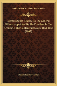 Memorandum Relative To The General Officers Appointed By The President In The Armies Of The Confederate States, 1861-1865 (1905)