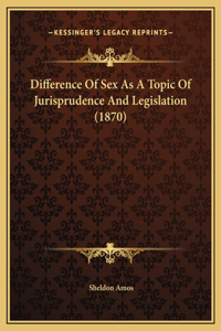 Difference Of Sex As A Topic Of Jurisprudence And Legislation (1870)