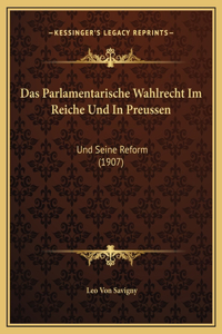 Das Parlamentarische Wahlrecht Im Reiche Und In Preussen