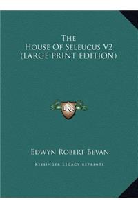 The House Of Seleucus V2 (LARGE PRINT EDITION)