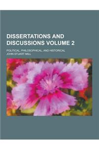 Dissertations and Discussions; Political, Philosophical, and Historical Volume 2