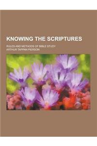 Knowing the Scriptures; Rules and Methods of Bible Study