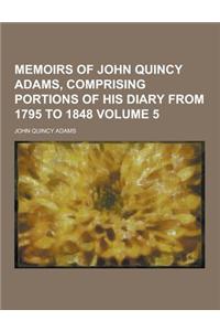 Memoirs of John Quincy Adams, Comprising Portions of His Diary from 1795 to 1848 Volume 5