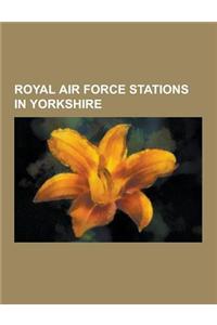 Royal Air Force Stations in Yorkshire: RAF Finningley, RAF Driffield, RAF Lindholme, RAF Fylingdales, RAF Holme-On-Spalding Moor, RAF Menwith Hill, RA