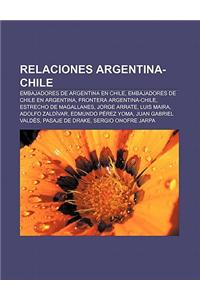 Relaciones Argentina-Chile: Embajadores de Argentina En Chile, Embajadores de Chile En Argentina, Frontera Argentina-Chile