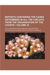 Reports Containing the Cases Determined in All the Circuits from the Organization of the Courts (Volume 30 ); Fully Reported with Numerous Annotations