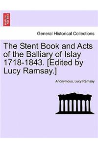 Stent Book and Acts of the Balliary of Islay 1718-1843. [Edited by Lucy Ramsay.]