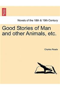 Good Stories of Man and Other Animals, Etc.
