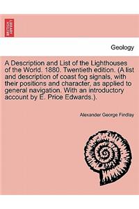 Description and List of the Lighthouses of the World. 1880. Twentieth Edition. (a List and Description of Coast Fog Signals, with Their Positions and Character, as Applied to General Navigation. with an Introductory Account by E. Price Edwards.).