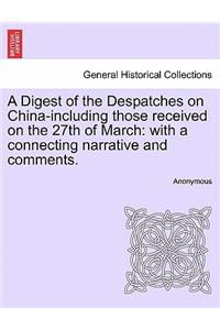 A Digest of the Despatches on China-Including Those Received on the 27th of March