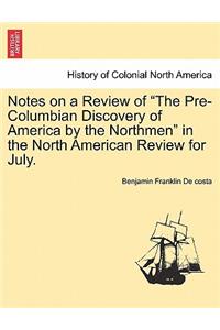 Notes on a Review of the Pre-Columbian Discovery of America by the Northmen in the North American Review for July.