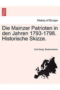 Die Mainzer Patrioten in Den Jahren 1793-1798. Historische Skizze.